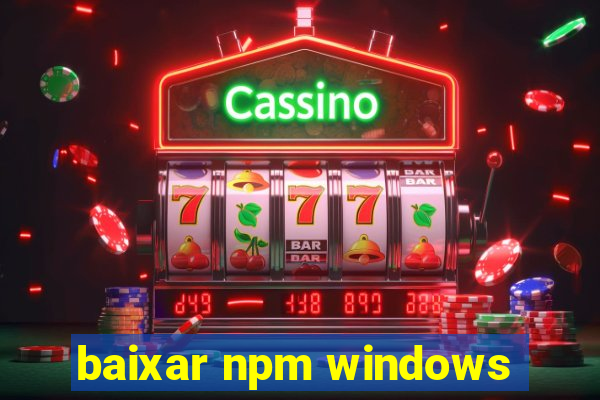 baixar npm windows